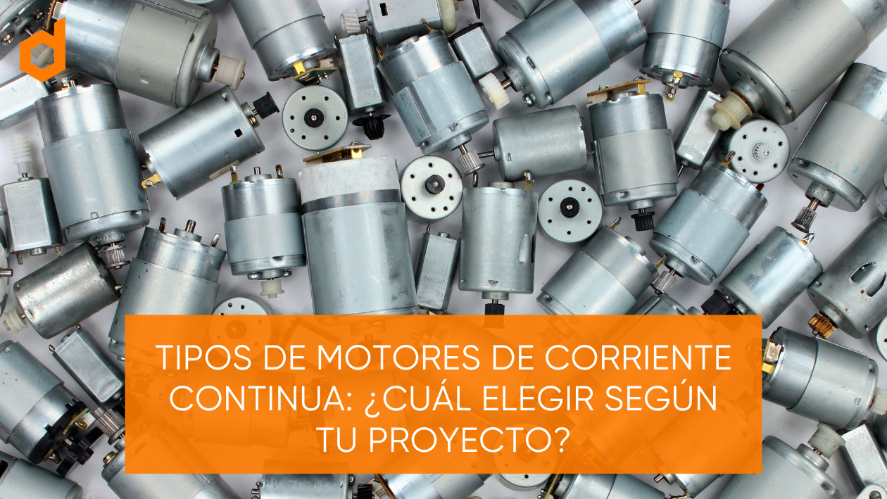 Tipos de Motores de Corriente Continua: ¿Cuál elegir?